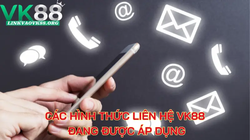 Các hình thức liên hệ VK88 đang được áp dụng