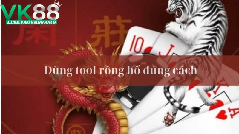 Hướng dẫn sử dụng Tool Rồng Hổ